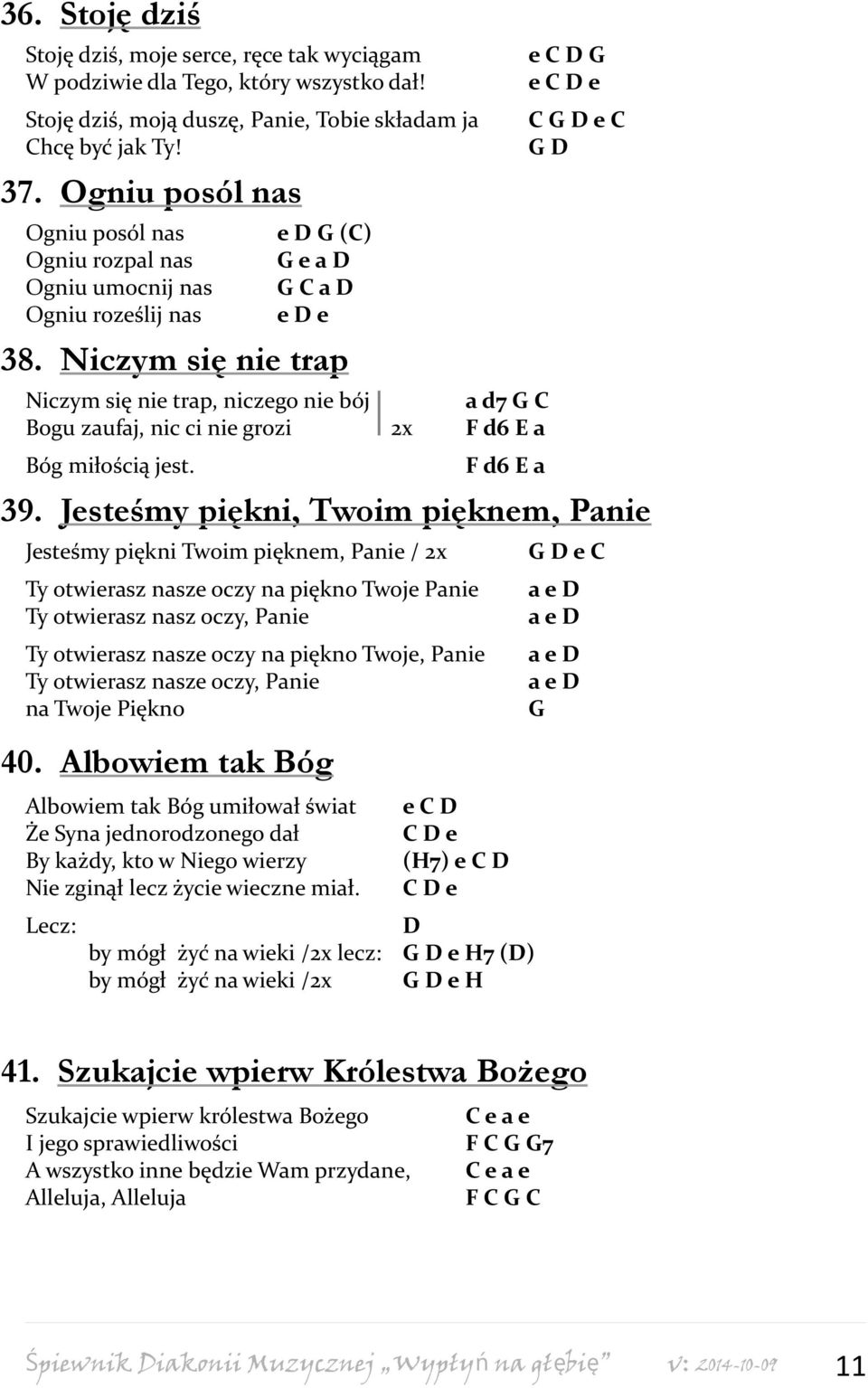 Niczym się nie trap Niczym się nie trap, niczego nie bój a d7 G C Bogu zaufaj, nic ci nie grozi 2x F d6 E a Bóg miłością jest. F d6 E a 39.