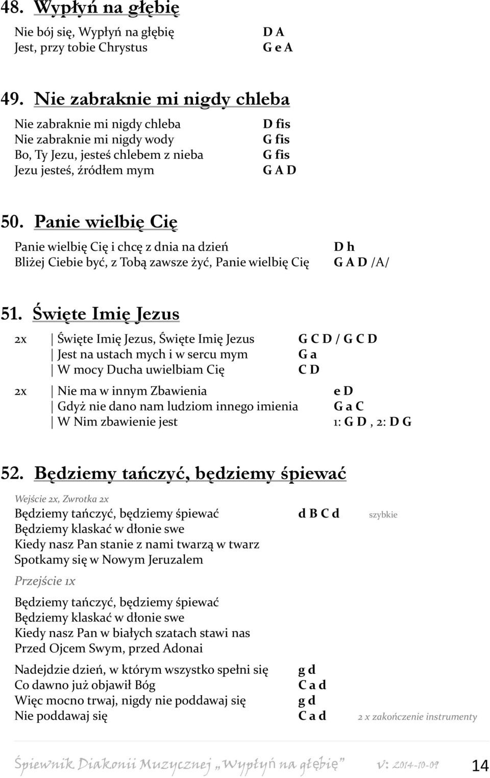 Panie wielbię Cię Panie wielbię Cię i chcę z dnia na dzień Bliżej Ciebie być, z Tobą zawsze żyć, Panie wielbię Cię D h G A D /A/ 51.