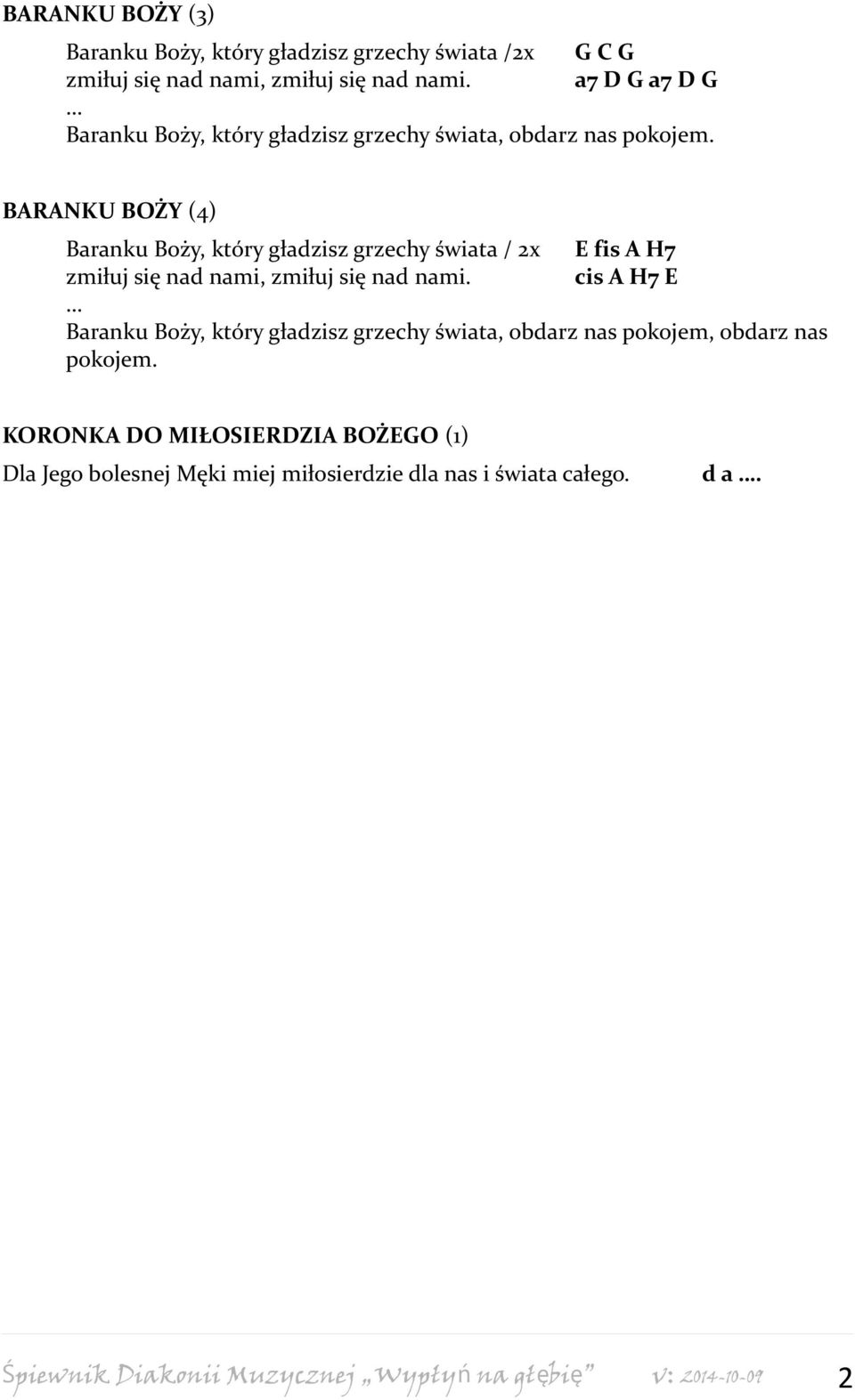 BARANKU BOŻY (4) Baranku Boży, który gładzisz grzechy świata / 2x E fis A H7 zmiłuj się nad nami, zmiłuj się nad nami.
