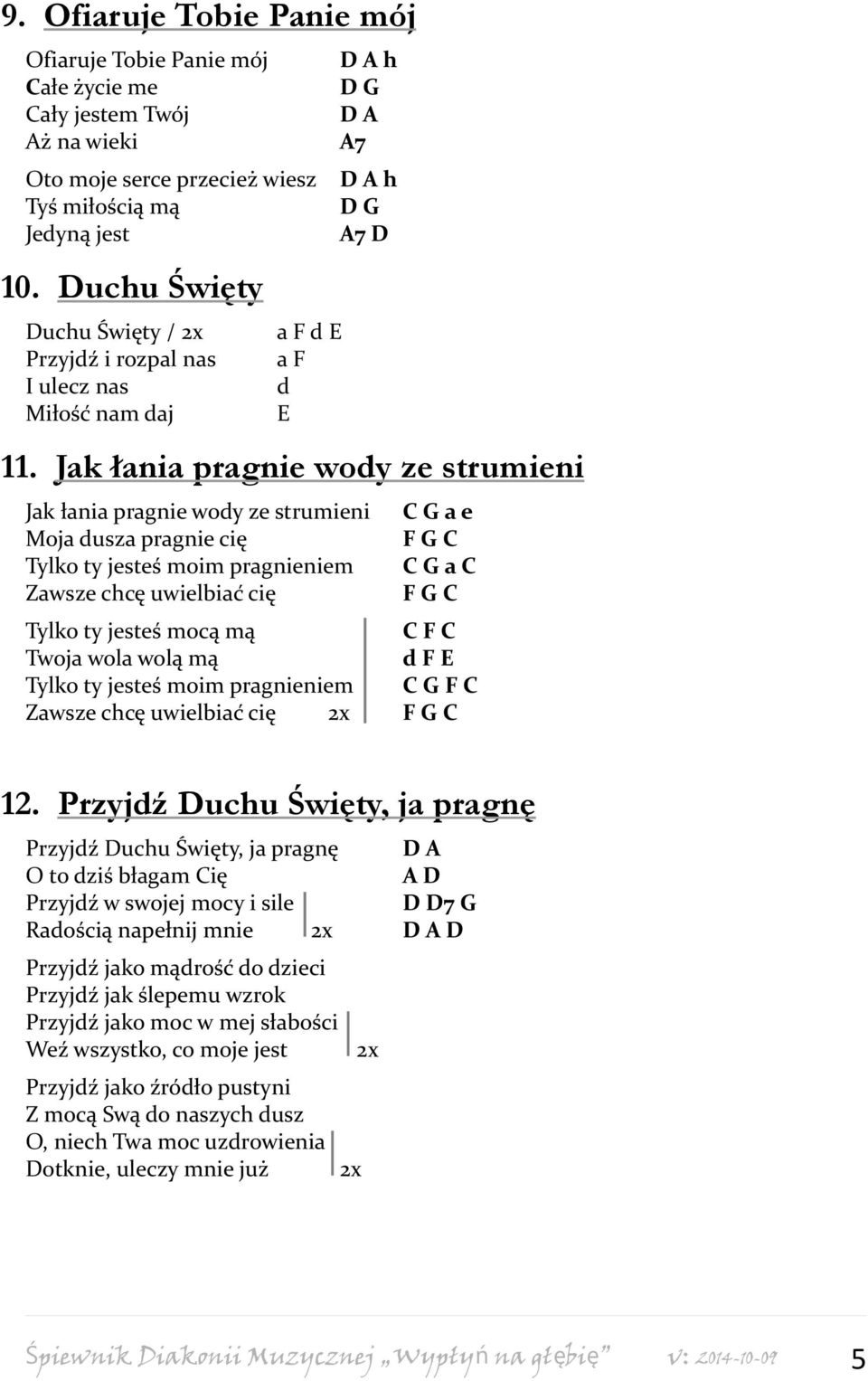 Jak łania pragnie wody ze strumieni Jak łania pragnie wody ze strumieni C G a e Moja dusza pragnie cię F G C Tylko ty jesteś moim pragnieniem C G a C Zawsze chcę uwielbiać cię F G C Tylko ty jesteś