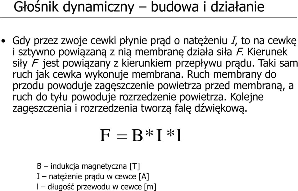 Ruch membrany do przodu powoduje zagęszczenie powietrza przed membraną, a ruch do tyłu powoduje rozrzedzenie powietrza.