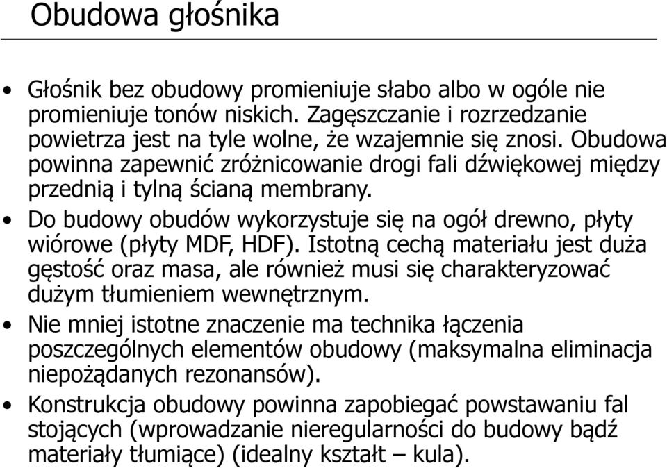 Istotną cechą materiału jest duża gęstość oraz masa, ale również musi się charakteryzować dużym tłumieniem wewnętrznym.