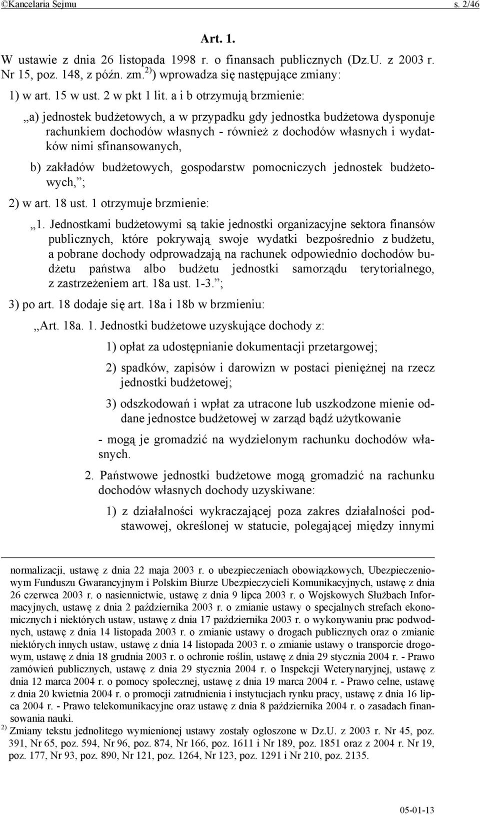 a i b otrzymują brzmienie: a) jednostek budżetowych, a w przypadku gdy jednostka budżetowa dysponuje rachunkiem dochodów własnych - również z dochodów własnych i wydatków nimi sfinansowanych, b)