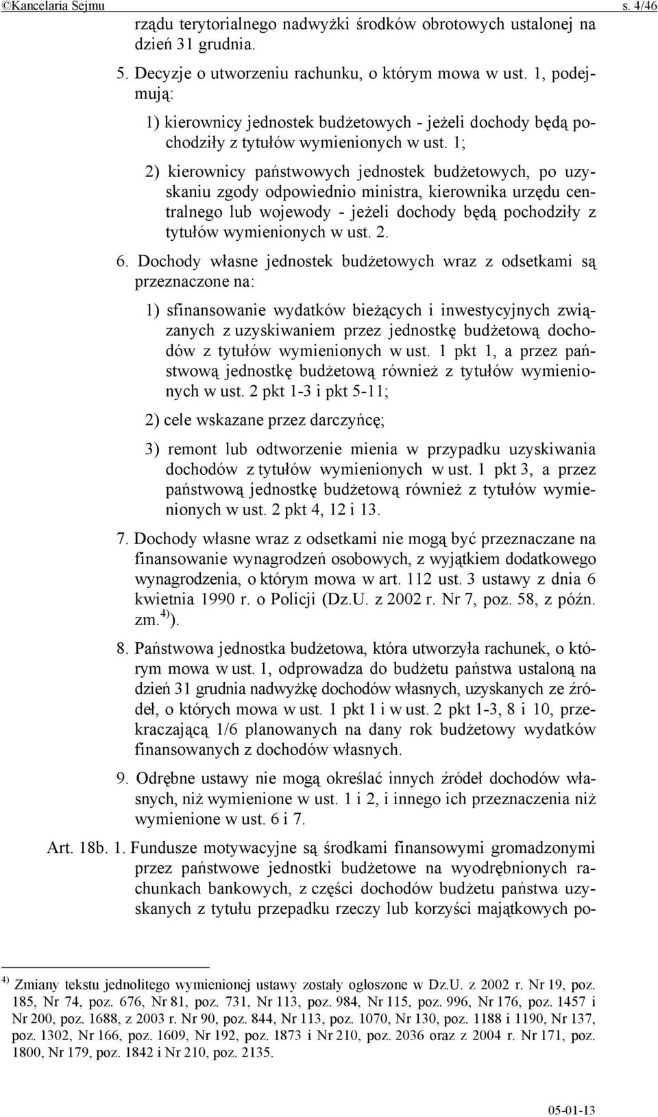 1; 2) kierownicy państwowych jednostek budżetowych, po uzyskaniu zgody odpowiednio ministra, kierownika urzędu centralnego lub wojewody - jeżeli dochody będą pochodziły z tytułów wymienionych w ust.