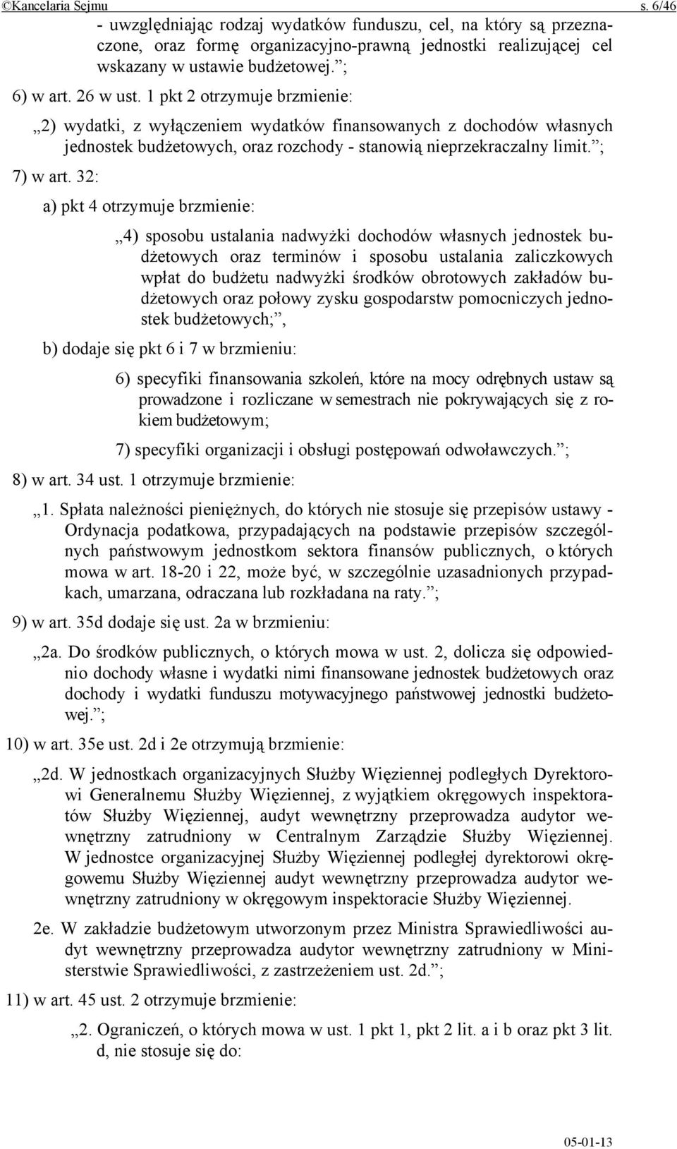 32: a) pkt 4 otrzymuje brzmienie: 4) sposobu ustalania nadwyżki dochodów własnych jednostek budżetowych oraz terminów i sposobu ustalania zaliczkowych wpłat do budżetu nadwyżki środków obrotowych