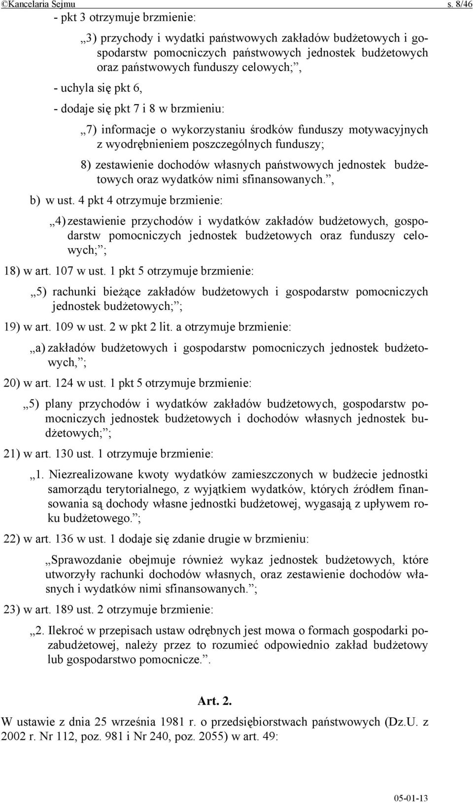 się pkt 6, - dodaje się pkt 7 i 8 w brzmieniu: 7) informacje o wykorzystaniu środków funduszy motywacyjnych z wyodrębnieniem poszczególnych funduszy; 8) zestawienie dochodów własnych państwowych