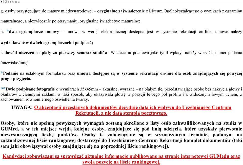 *dwa egzemplarze umowy umowa w wersji elektronicznej dostępna jest w systemie rekrutacji on-line; umowę należy wydrukować w dwóch egzemplarzach i podpisać; i.