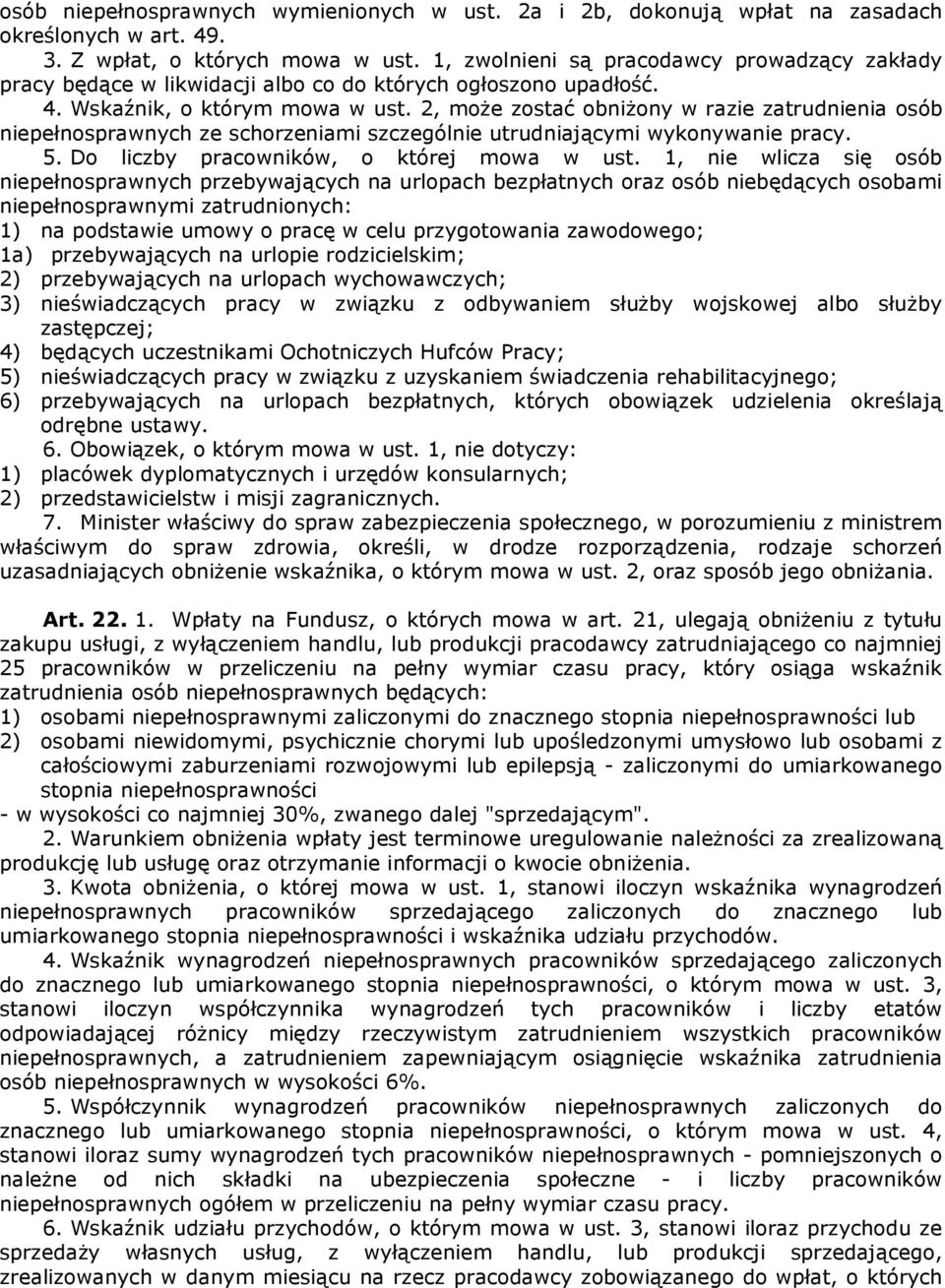 2, może zostać obniżony w razie zatrudnienia osób niepełnosprawnych ze schorzeniami szczególnie utrudniającymi wykonywanie pracy. 5. Do liczby pracowników, o której mowa w ust.