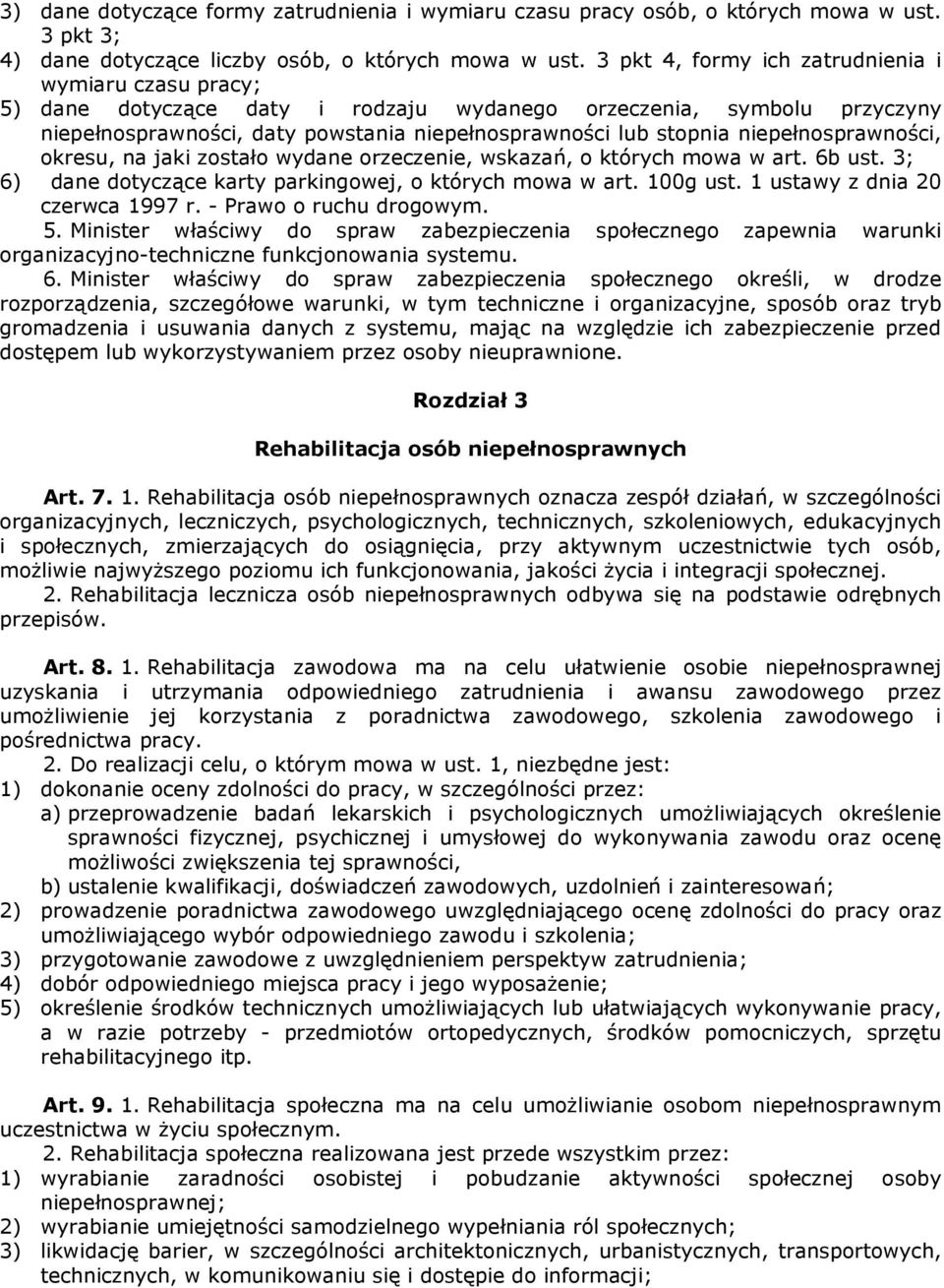 niepełnosprawności, okresu, na jaki zostało wydane orzeczenie, wskazań, o których mowa w art. 6b ust. 3; 6) dane dotyczące karty parkingowej, o których mowa w art. 100g ust.