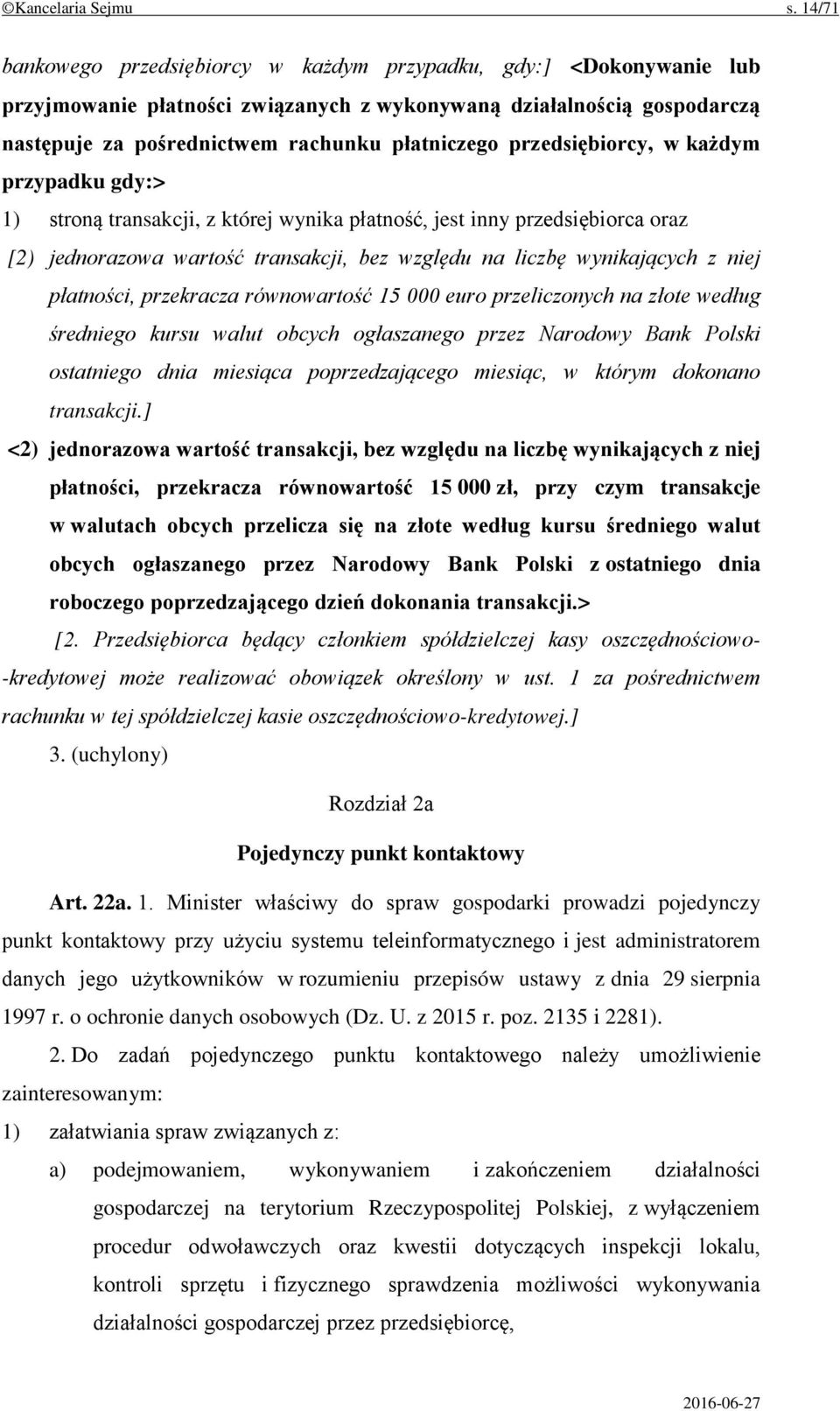 przedsiębiorcy, w każdym przypadku gdy:> 1) stroną transakcji, z której wynika płatność, jest inny przedsiębiorca oraz [2) jednorazowa wartość transakcji, bez względu na liczbę wynikających z niej