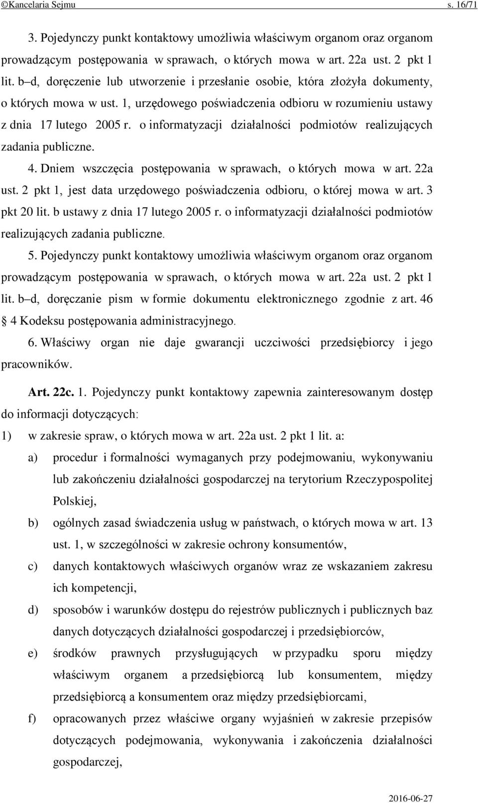 o informatyzacji działalności podmiotów realizujących zadania publiczne. 4. Dniem wszczęcia postępowania w sprawach, o których mowa w art. 22a ust.