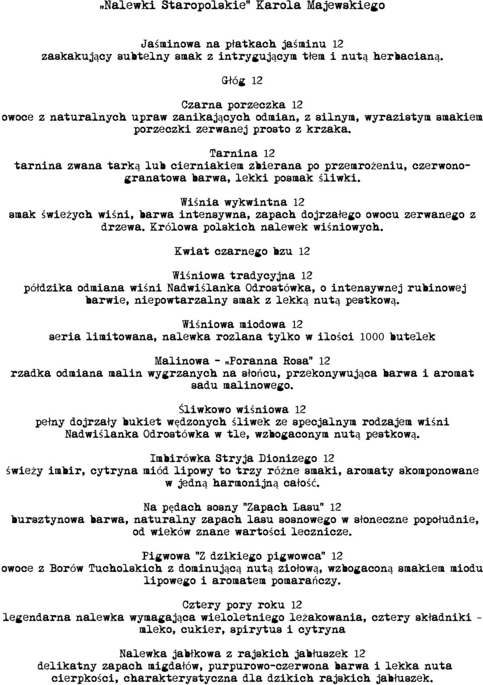 Tarnina 12 tarnina zwana tarką lub cierniakiem zbierana po przemrożeniu, czerwonogranatowa barwa, lekki posmak śliwki.