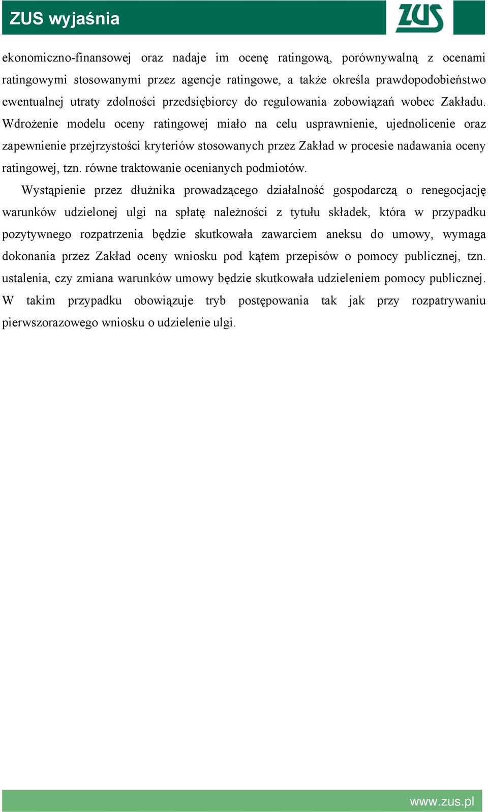 Wdrożenie modelu oceny ratingowej miało na celu usprawnienie, ujednolicenie oraz zapewnienie przejrzystości kryteriów stosowanych przez Zakład w procesie nadawania oceny ratingowej, tzn.