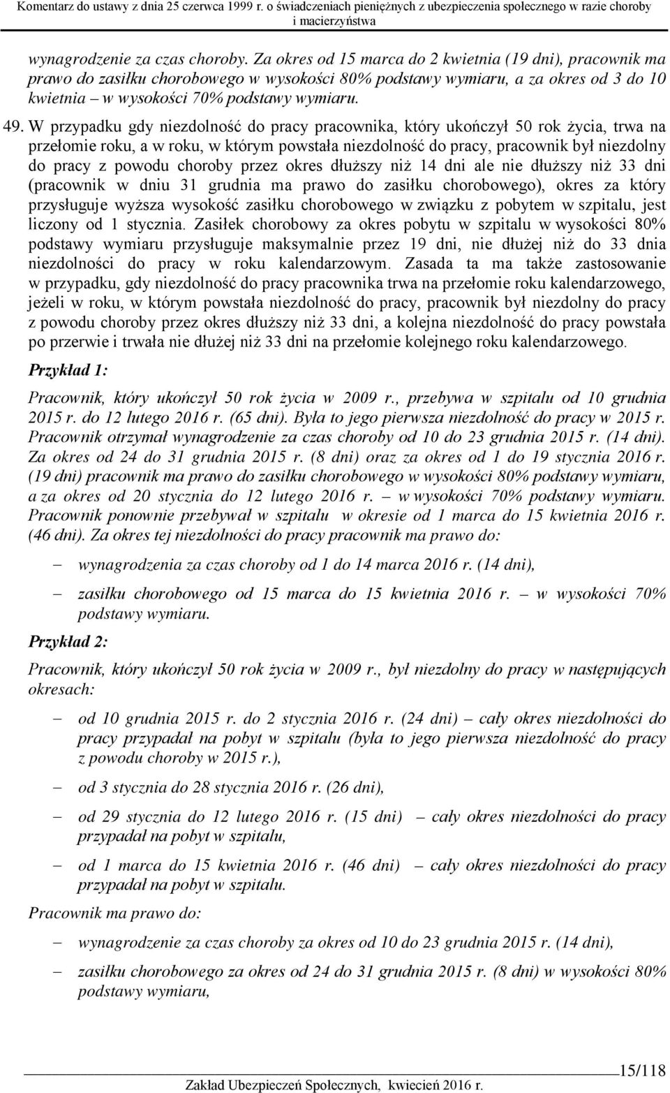 W przypadku gdy niezdolność do pracy pracownika, który ukończył 50 rok życia, trwa na przełomie roku, a w roku, w którym powstała niezdolność do pracy, pracownik był niezdolny do pracy z powodu