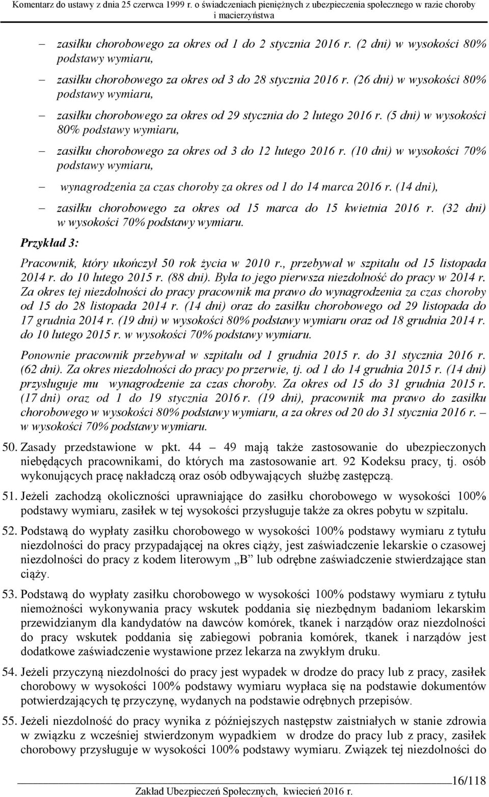 (5 dni) w wysokości 80% podstawy wymiaru, zasiłku chorobowego za okres od 3 do 12 lutego 2016 r.