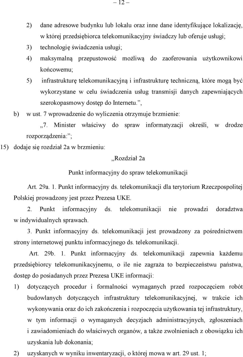 transmisji danych zapewniających szerokopasmowy dostęp do Internetu., b) w ust. 7 wprowadzenie do wyliczenia otrzymuje brzmienie: 7.