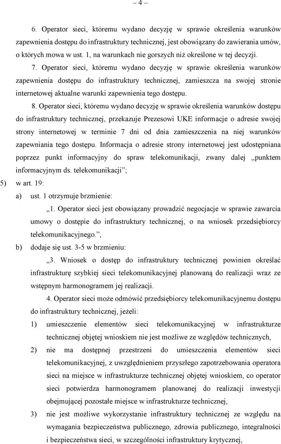 Operator sieci, któremu wydano decyzję w sprawie określenia warunków zapewnienia dostępu do infrastruktury technicznej, zamieszcza na swojej stronie internetowej aktualne warunki zapewnienia tego