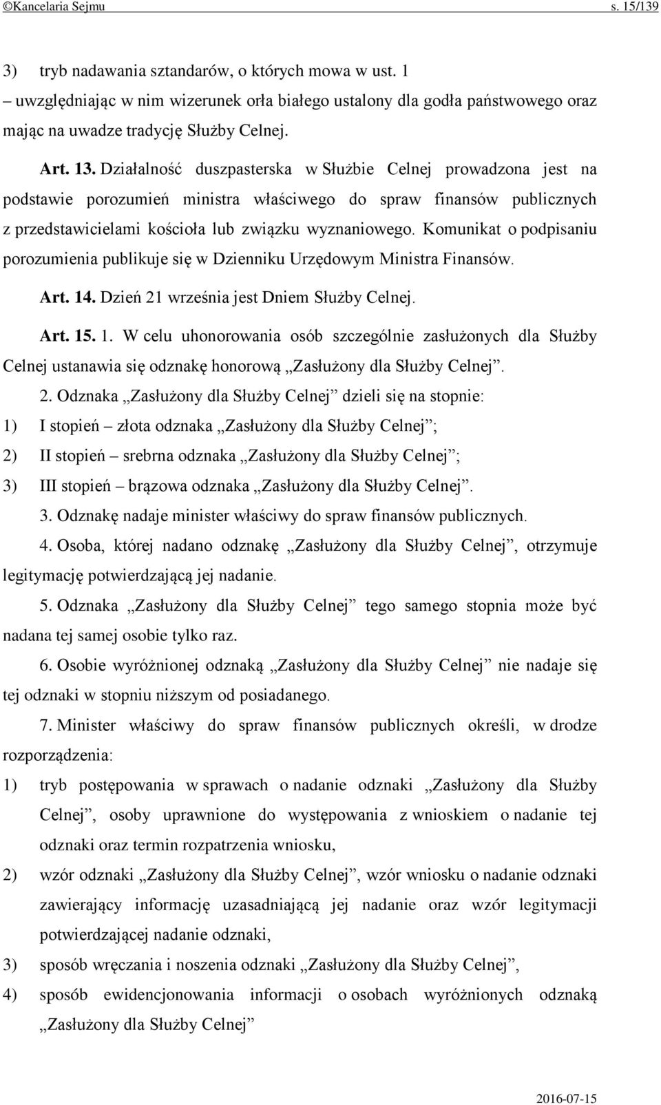 Komunikat o podpisaniu porozumienia publikuje się w Dzienniku Urzędowym Ministra Finansów. Art. 14