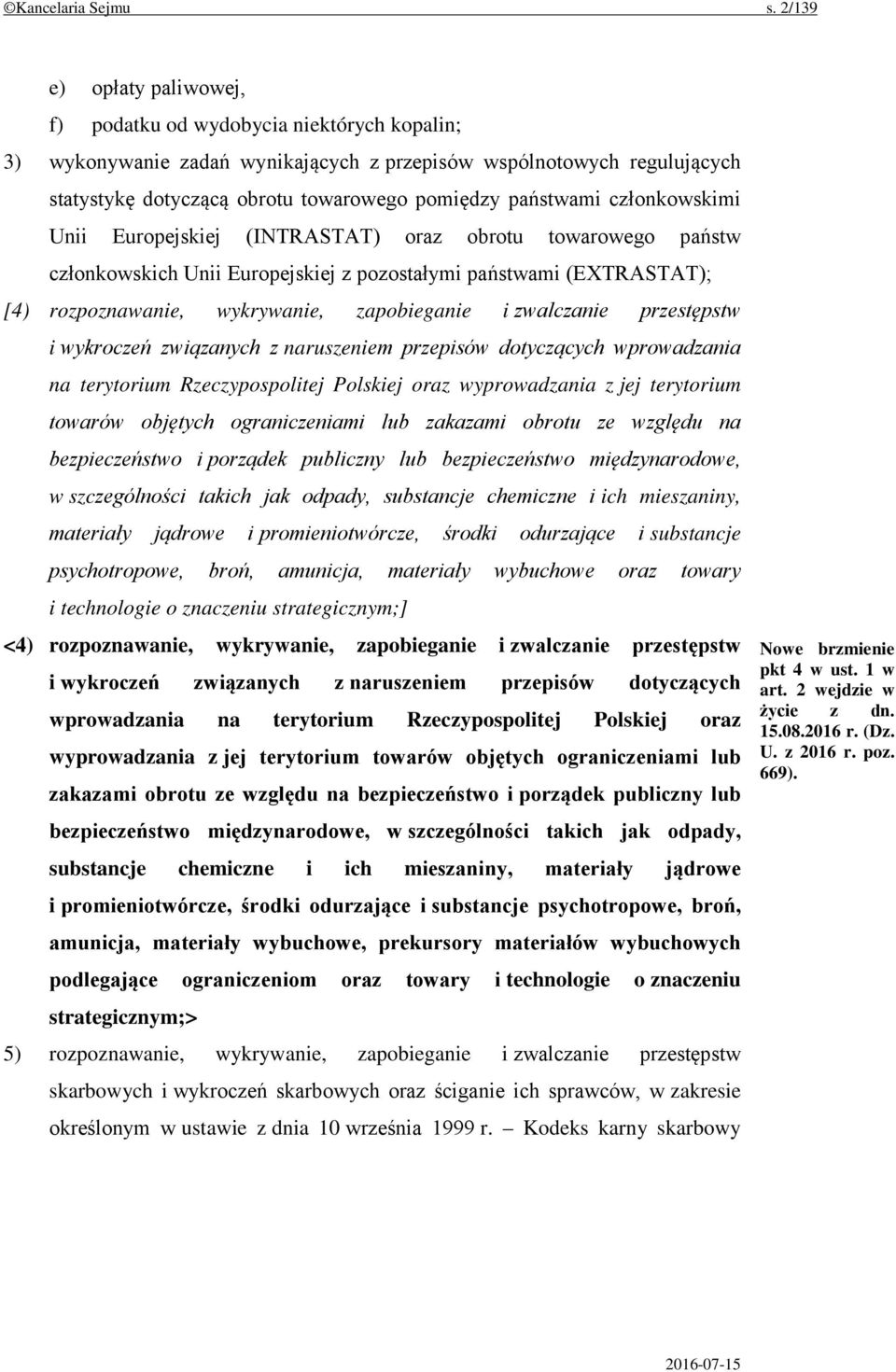 państwami członkowskimi Unii Europejskiej (INTRASTAT) oraz obrotu towarowego państw członkowskich Unii Europejskiej z pozostałymi państwami (EXTRASTAT); [4) rozpoznawanie, wykrywanie, zapobieganie i