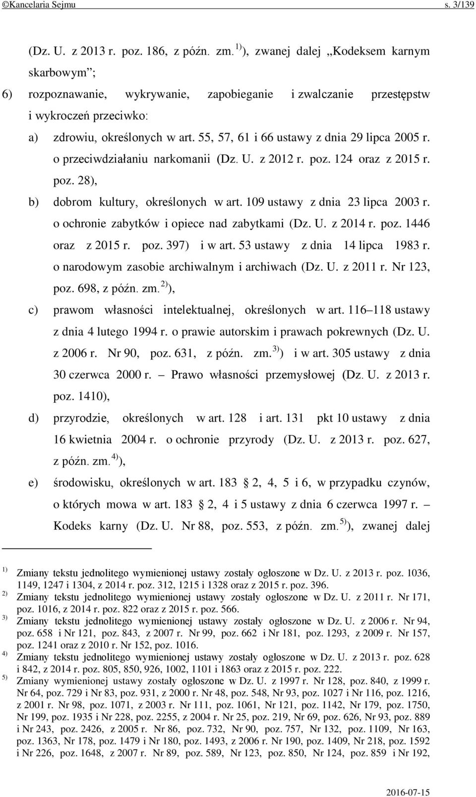 55, 57, 61 i 66 ustawy z dnia 29 lipca 2005 r. o przeciwdziałaniu narkomanii (Dz. U. z 2012 r. poz. 124 oraz z 2015 r. poz. 28), b) dobrom kultury, określonych w art.