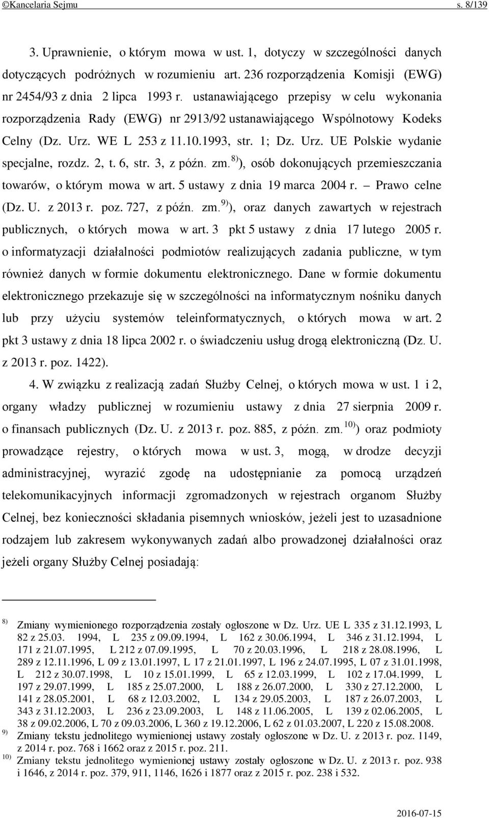 WE L 253 z 11.10.1993, str. 1; Dz. Urz. UE Polskie wydanie specjalne, rozdz. 2, t. 6, str. 3, z późn. zm. 8) ), osób dokonujących przemieszczania towarów, o którym mowa w art.