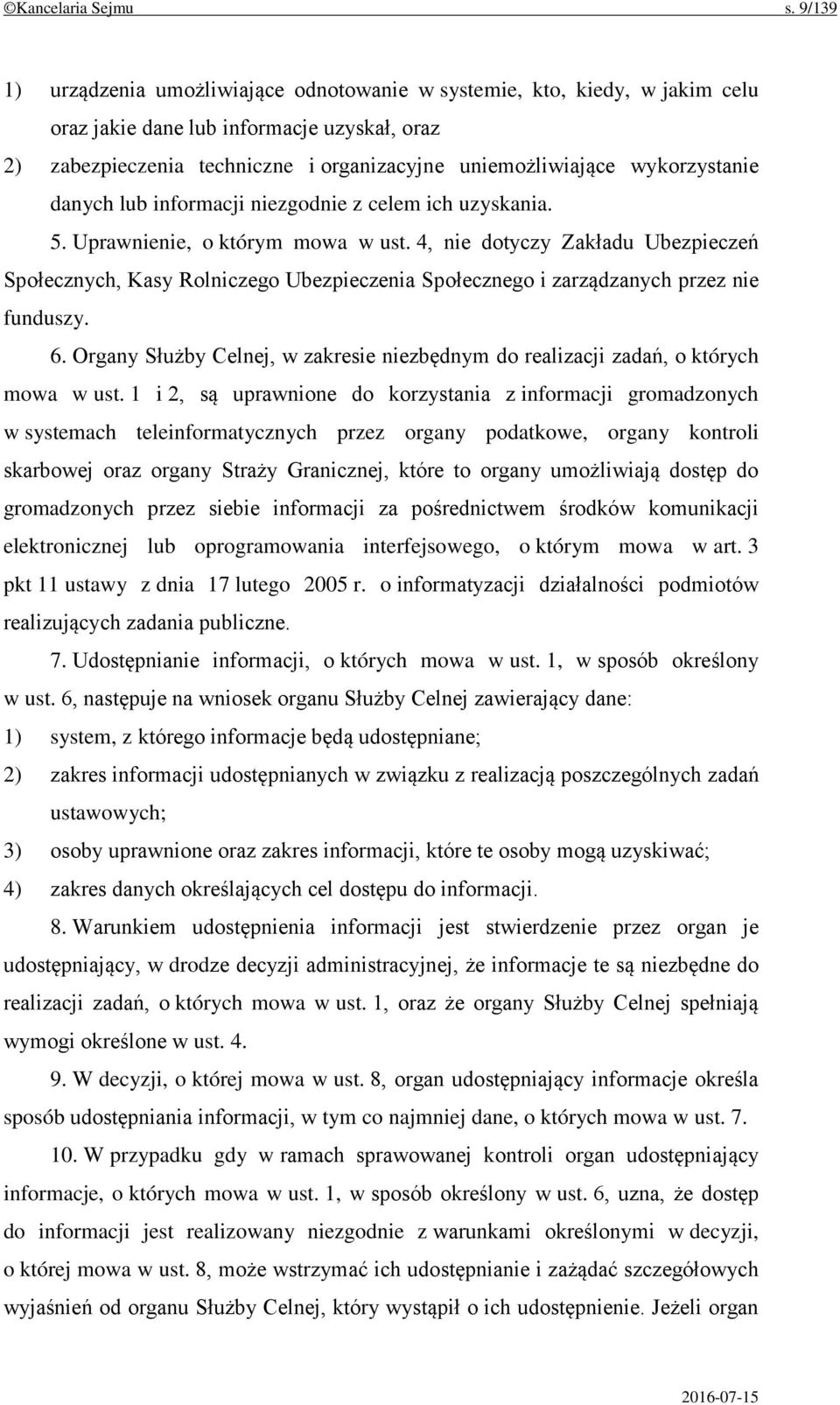 wykorzystanie danych lub informacji niezgodnie z celem ich uzyskania. 5. Uprawnienie, o którym mowa w ust.