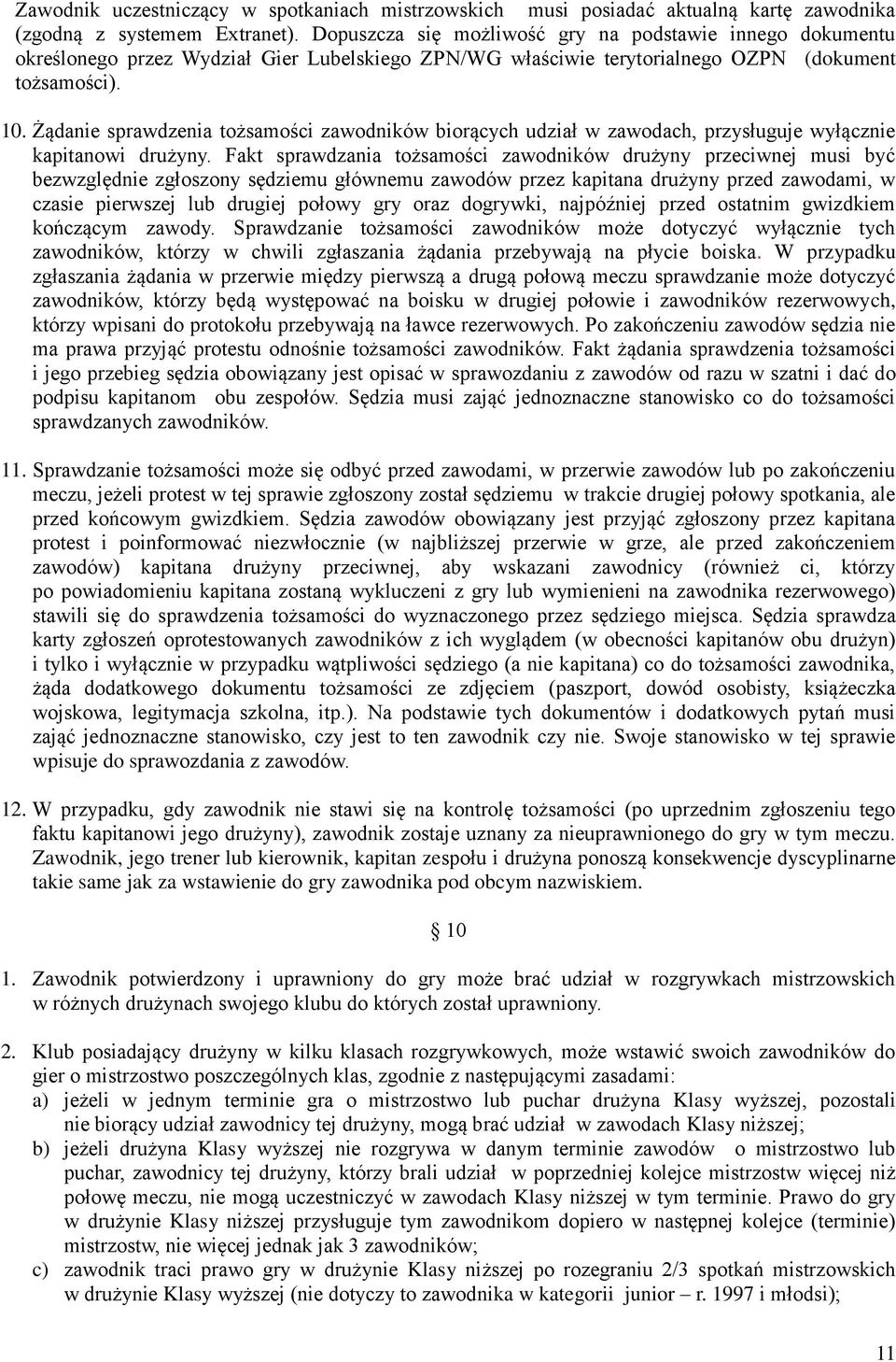 Żądanie sprawdzenia tożsamości zawodników biorących udział w zawodach, przysługuje wyłącznie kapitanowi drużyny.