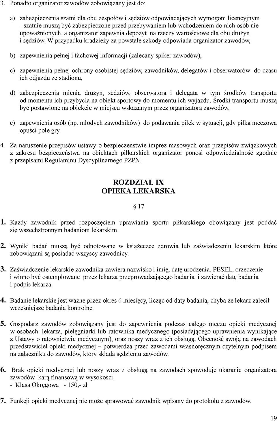 W przypadku kradzieży za powstałe szkody odpowiada organizator zawodów, b) zapewnienia pełnej i fachowej informacji (zalecany spiker zawodów), c) zapewnienia pełnej ochrony osobistej sędziów,