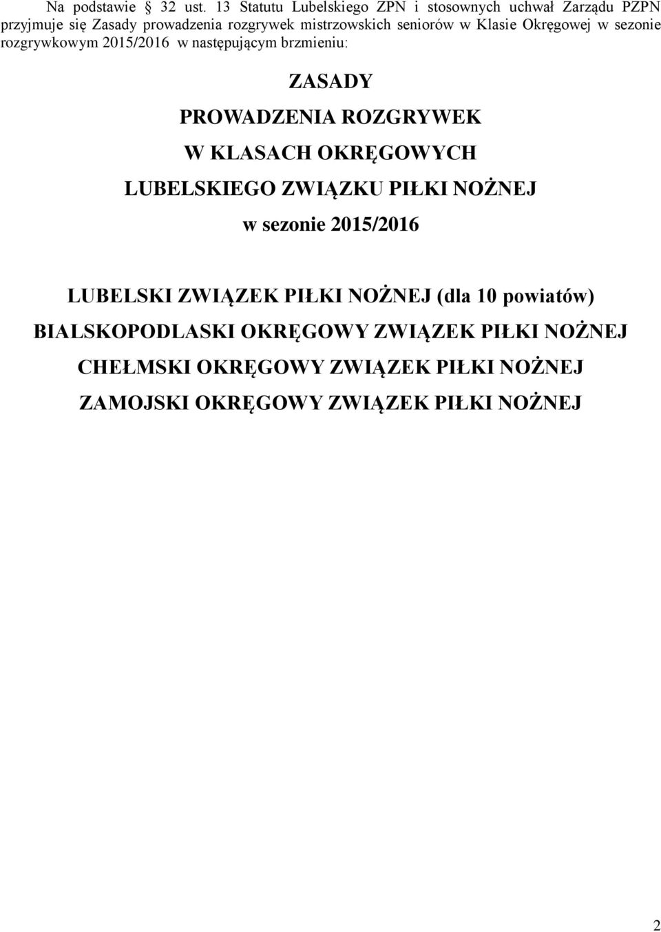 w Klasie Okręgowej w sezonie rozgrywkowym 2015/2016 w następującym brzmieniu: ZASADY PROWADZENIA ROZGRYWEK W KLASACH