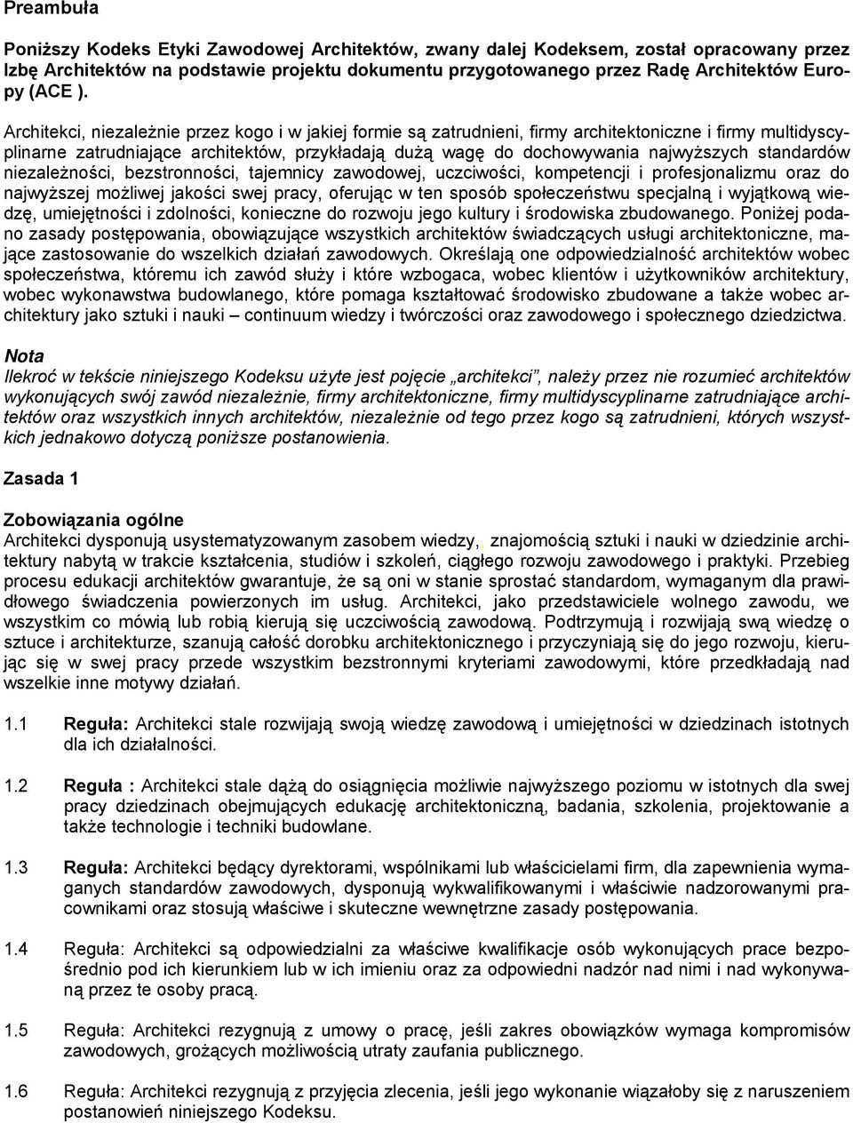 standardów niezależności, bezstronności, tajemnicy zawodowej, uczciwości, kompetencji i profesjonalizmu oraz do najwyższej możliwej jakości swej pracy, oferując w ten sposób społeczeństwu specjalną i