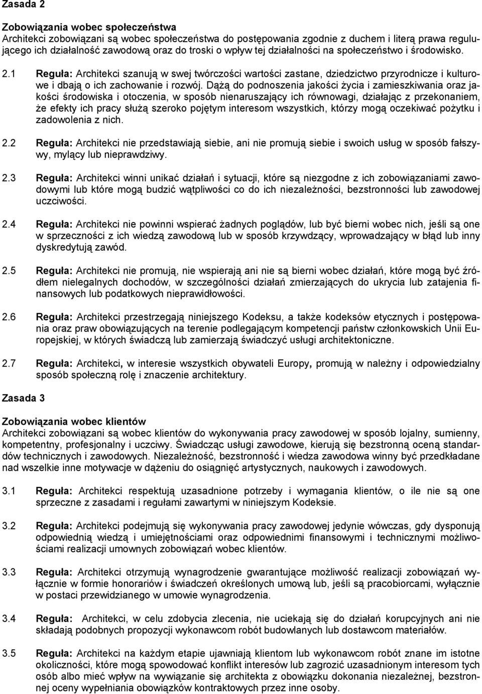 Dążą do podnoszenia jakości życia i zamieszkiwania oraz jakości środowiska i otoczenia, w sposób nienaruszający ich równowagi, działając z przekonaniem, że efekty ich pracy służą szeroko pojętym