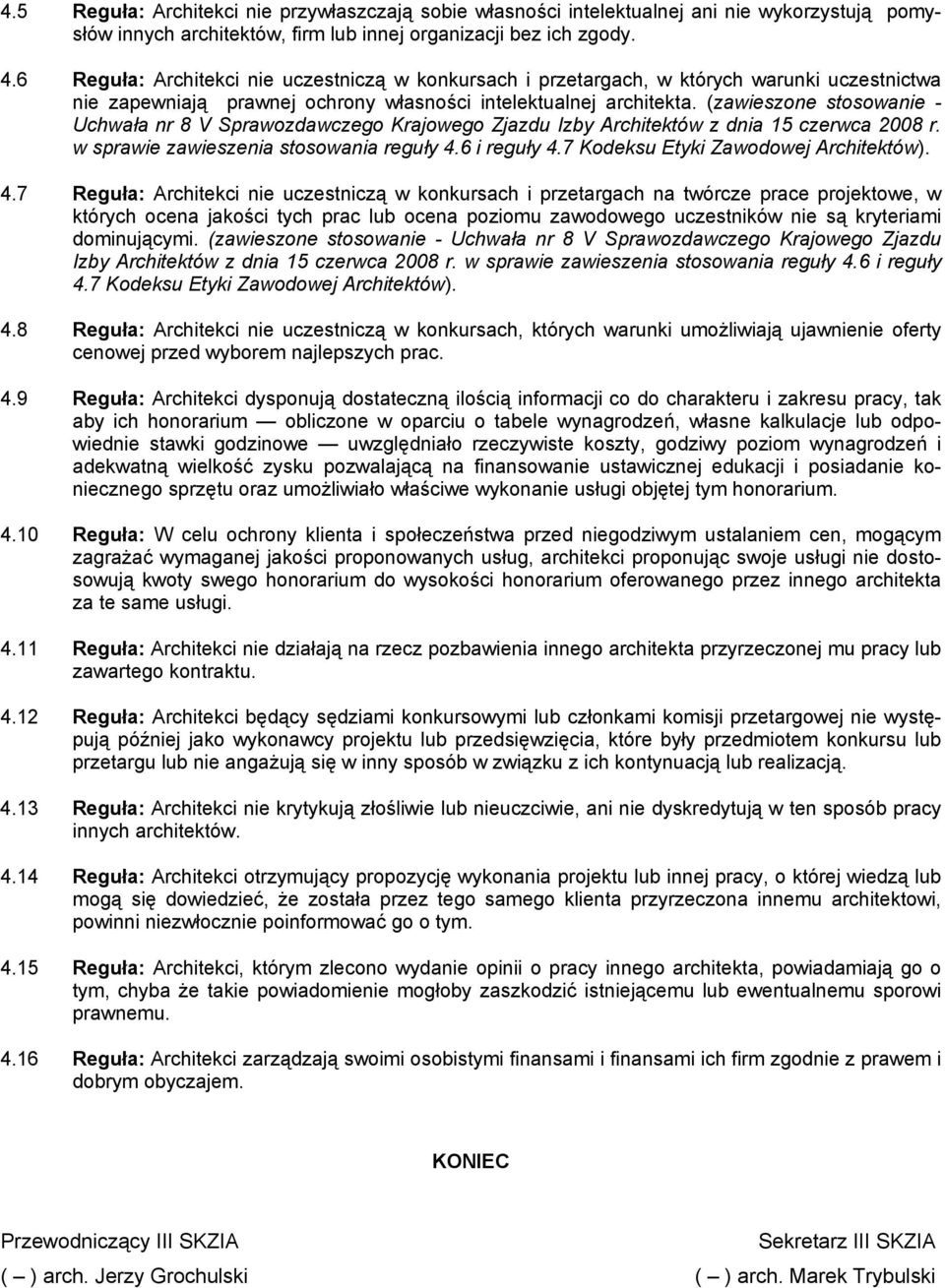 (zawieszone stosowanie - Uchwała nr 8 V Sprawozdawczego Krajowego Zjazdu Izby Architektów z dnia 15 czerwca 2008 r. w sprawie zawieszenia stosowania reguły 4.6 i reguły 4.