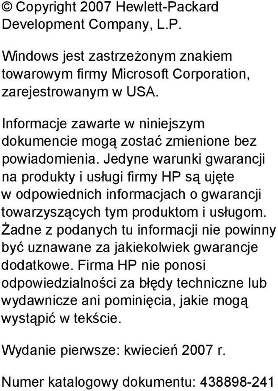 Jedyne warunki gwarancji na produkty i usługi firmy HP są ujęte w odpowiednich informacjach o gwarancji towarzyszących tym produktom i usługom.