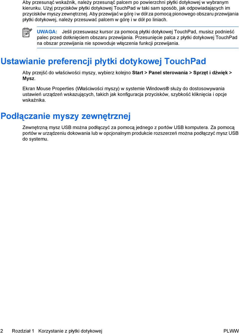 Aby przewijać w górę i w dół za pomocą pionowego obszaru przewijania płytki dotykowej, należy przesuwać palcem w górę i w dół po liniach.