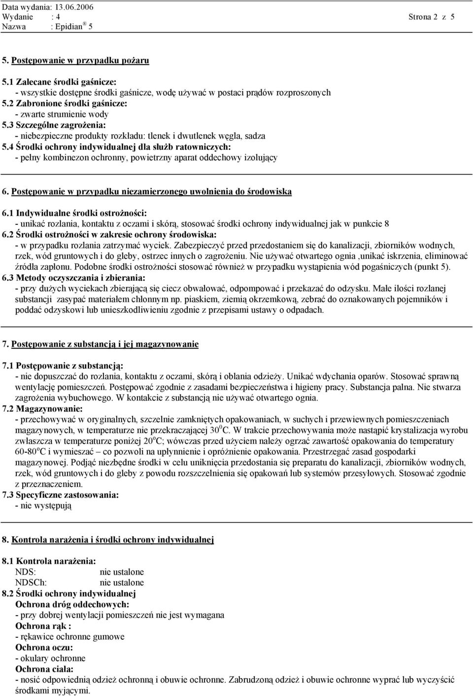 4 Środki ochrony indywidualnej dla służb ratowniczych: - pełny kombinezon ochronny, powietrzny aparat oddechowy izolujący 6. Postępowanie w przypadku niezamierzonego uwolnienia do środowiska 6.