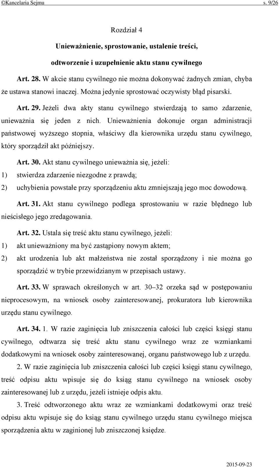 Jeżeli dwa akty stanu cywilnego stwierdzają to samo zdarzenie, unieważnia się jeden z nich.