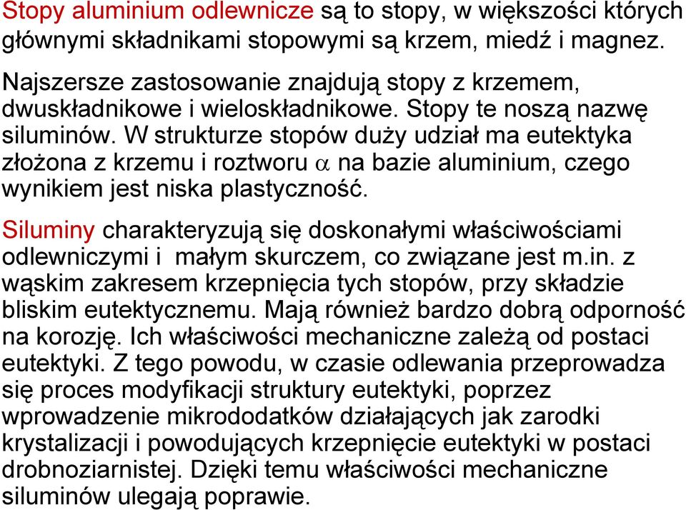 W strukturze stopów duży udział ma eutektyka złożona z krzemu i roztworu α na bazie aluminium, czego wynikiem jest niska plastyczność.