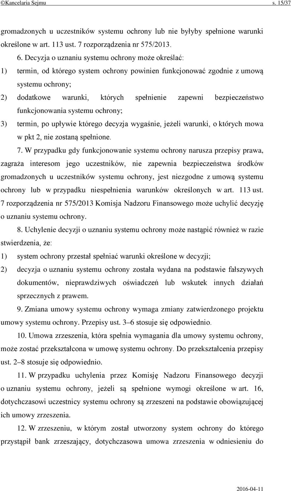 bezpieczeństwo funkcjonowania systemu ochrony; 3) termin, po upływie którego decyzja wygaśnie, jeżeli warunki, o których mowa w pkt 2, nie zostaną spełnione. 7.