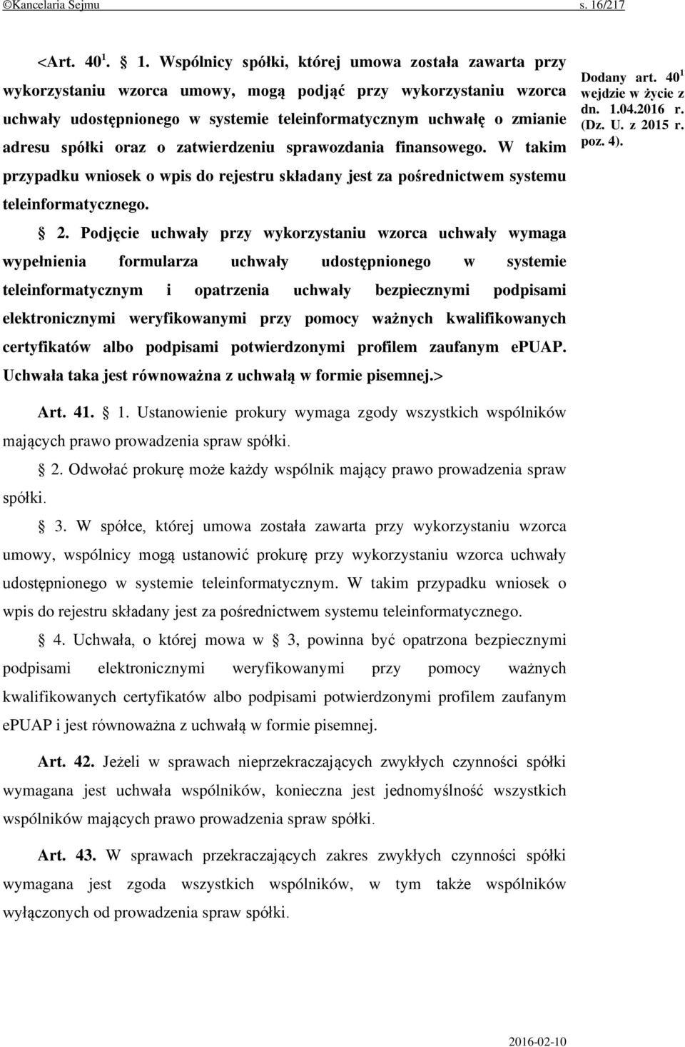 1. Wspólnicy spółki, której umowa została zawarta przy wykorzystaniu wzorca umowy, mogą podjąć przy wykorzystaniu wzorca uchwały udostępnionego w systemie teleinformatycznym uchwałę o zmianie adresu