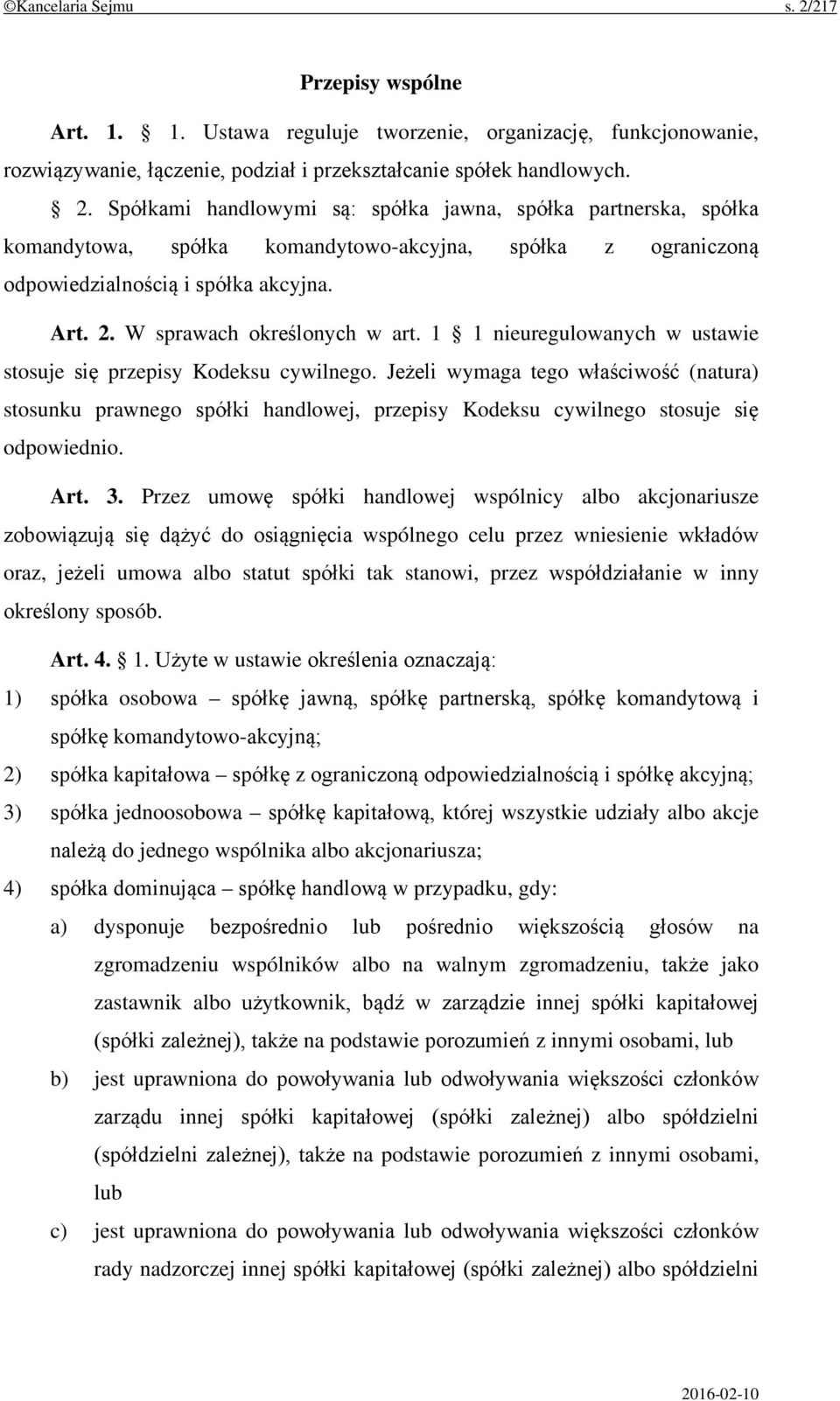 Jeżeli wymaga tego właściwość (natura) stosunku prawnego spółki handlowej, przepisy Kodeksu cywilnego stosuje się odpowiednio. Art. 3.