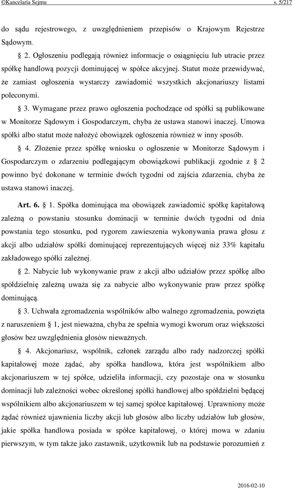 Statut może przewidywać, że zamiast ogłoszenia wystarczy zawiadomić wszystkich akcjonariuszy listami poleconymi. 3.