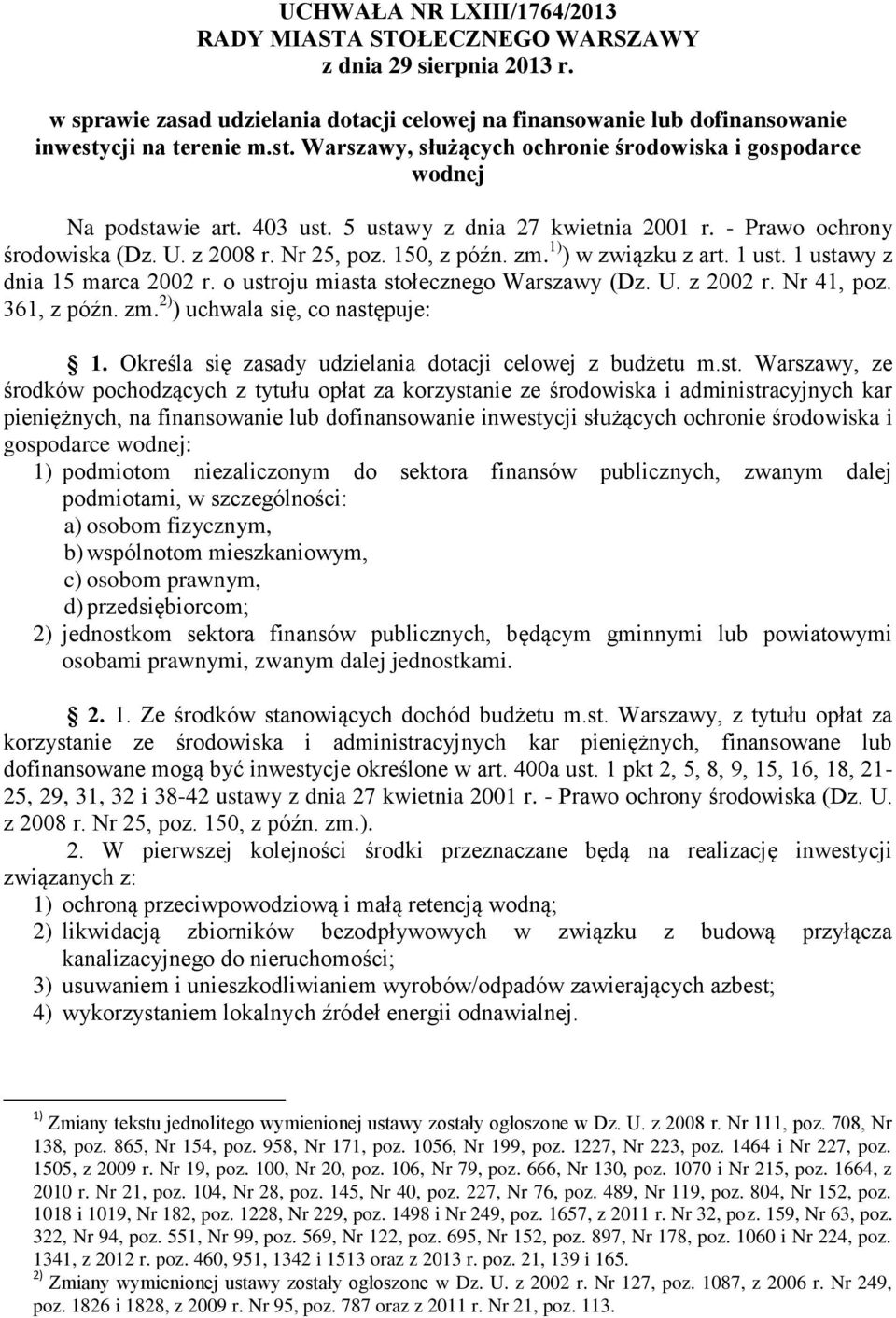 150, z późn. zm. 1) ) w związku z art. 1 ust. 1 ustawy z dnia 15 marca 2002 r. o ustroju miasta stołecznego Warszawy (Dz. U. z 2002 r. Nr 41, poz. 361, z późn. zm. 2) ) uchwala się, co następuje: 1.