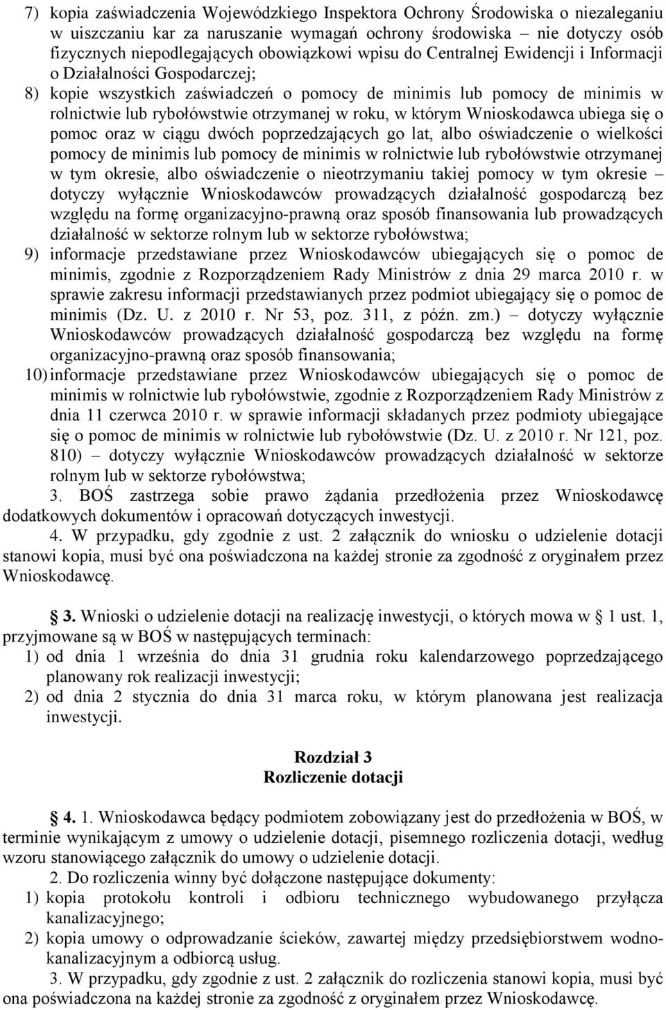 którym Wnioskodawca ubiega się o pomoc oraz w ciągu dwóch poprzedzających go lat, albo oświadczenie o wielkości pomocy de minimis lub pomocy de minimis w rolnictwie lub rybołówstwie otrzymanej w tym