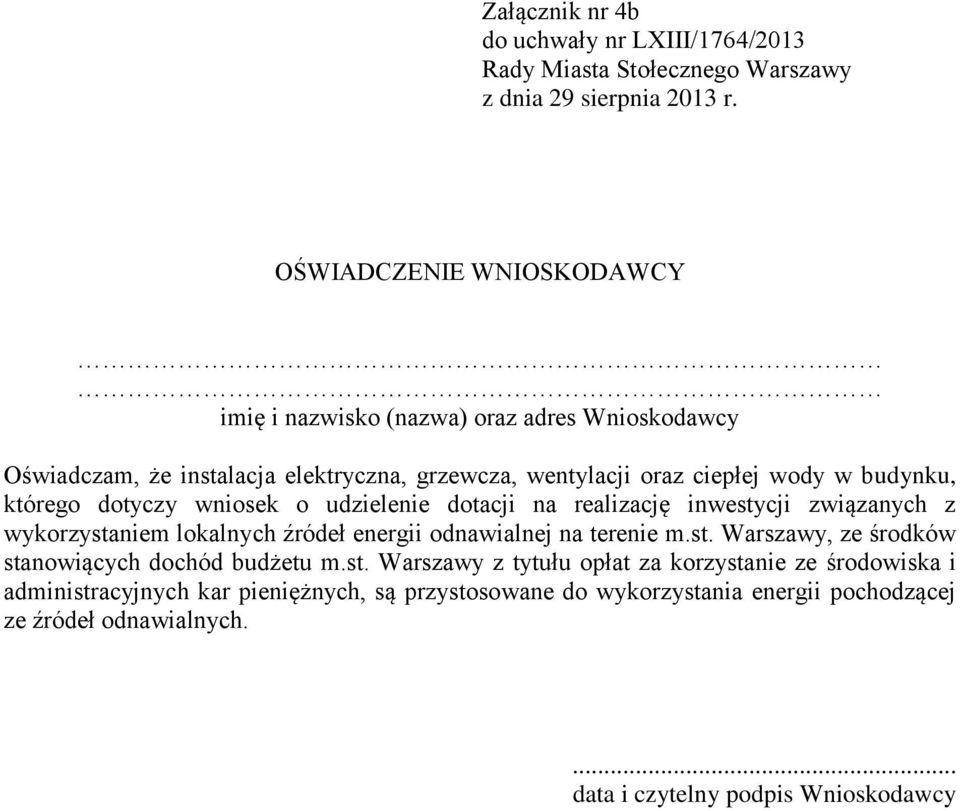 dotyczy wniosek o udzielenie dotacji na realizację inwestycji związanych z wykorzystaniem lokalnych źródeł energii odnawialnej na terenie m.st. Warszawy, ze środków stanowiących dochód budżetu m.