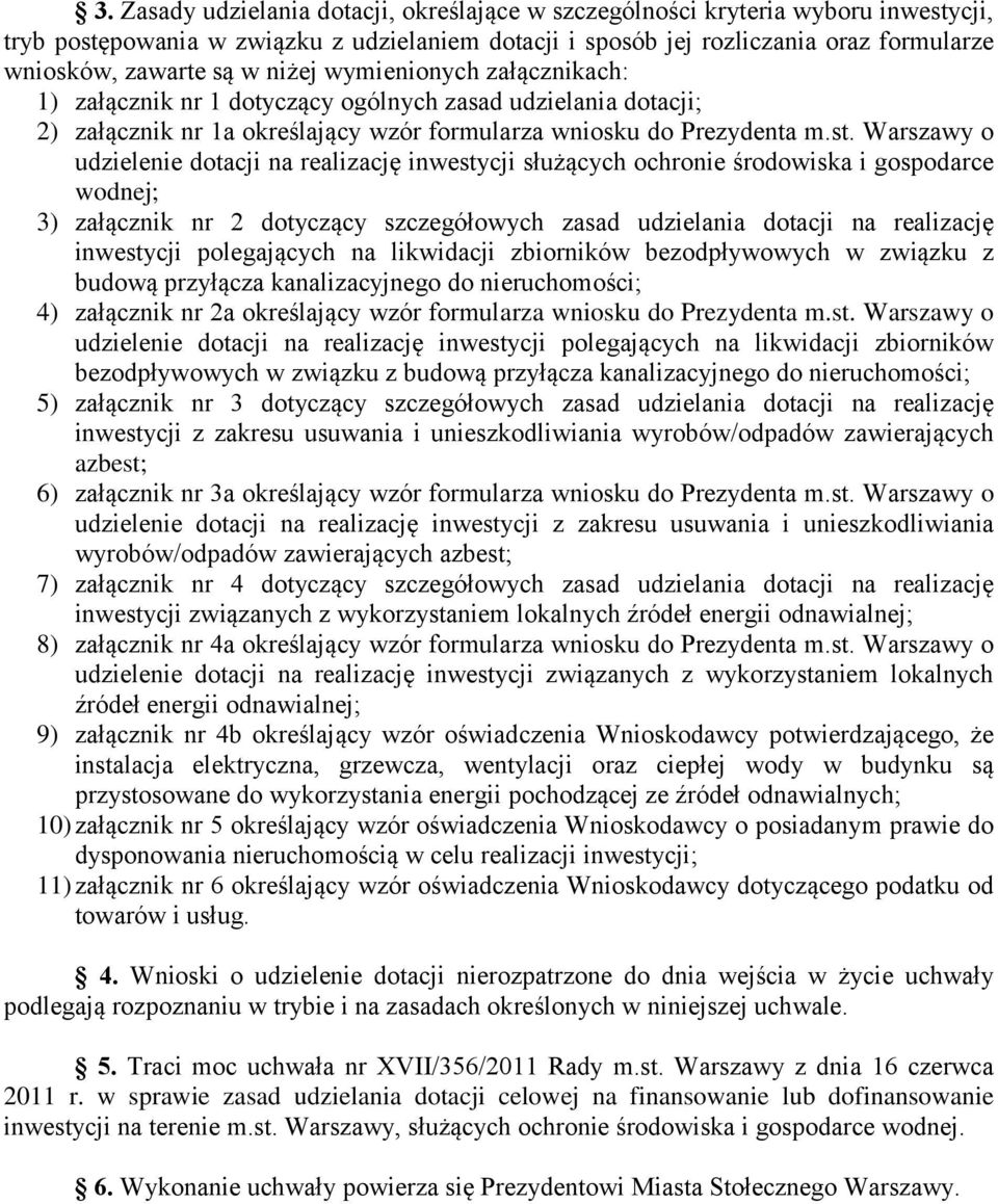 Warszawy o udzielenie dotacji na realizację inwestycji służących ochronie środowiska i gospodarce wodnej; 3) załącznik nr 2 dotyczący szczegółowych zasad udzielania dotacji na realizację inwestycji