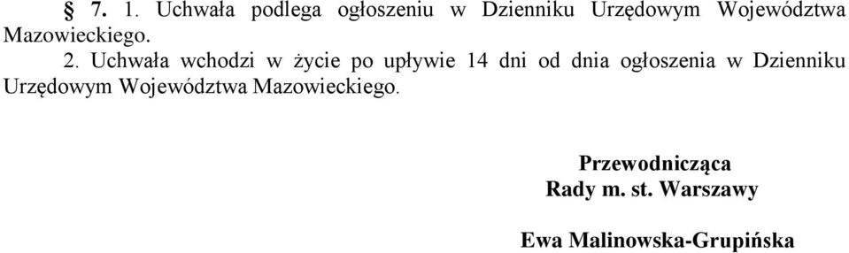 Uchwała wchodzi w życie po upływie 14 dni od dnia ogłoszenia w