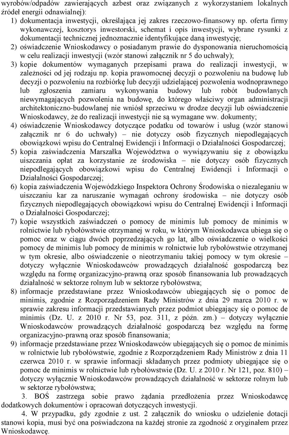 posiadanym prawie do dysponowania nieruchomością w celu realizacji inwestycji (wzór stanowi załącznik nr 5 do uchwały); 3) kopie dokumentów wymaganych przepisami prawa do realizacji inwestycji, w