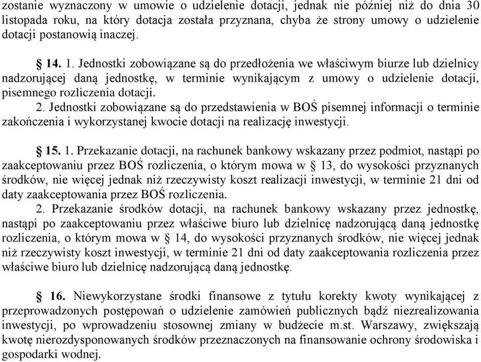 Jednostki zobowiązane są do przedstawienia w BOŚ pisemnej informacji o terminie zakończenia i wykorzystanej kwocie dotacji na realizację inwestycji. 15