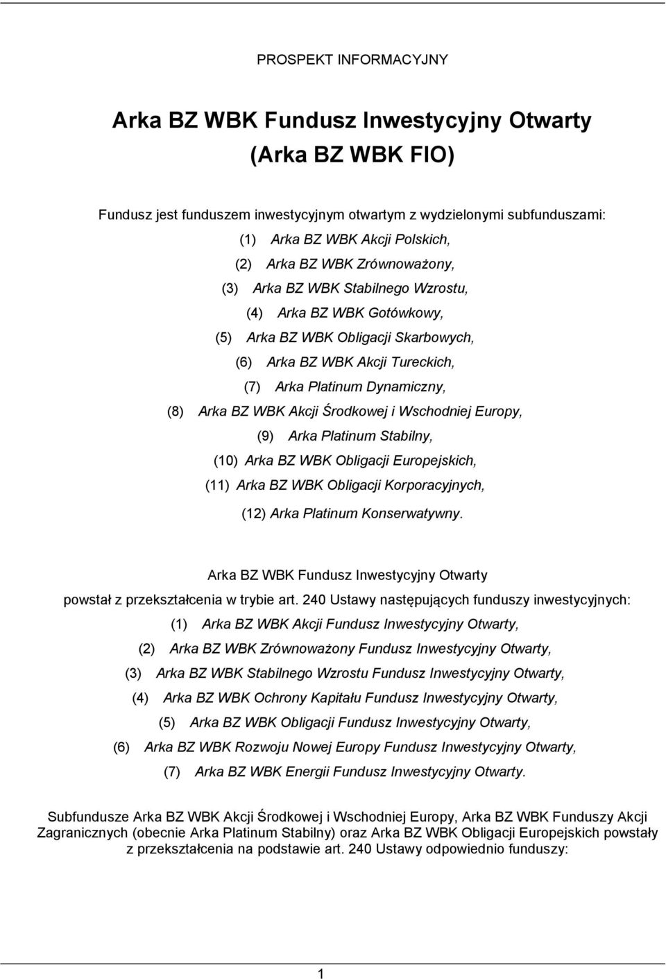 WBK Akcji Środkowej i Wschodniej Europy, (9) Arka Platinum Stabilny, (10) Arka BZ WBK Obligacji Europejskich, (11) Arka BZ WBK Obligacji Korporacyjnych, (12) Arka Platinum Konserwatywny.
