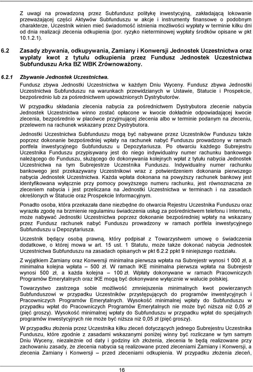 2 Zasady zbywania, odkupywania, Zamiany i Konwersji Jednostek Uczestnictwa oraz wypłaty kwot z tytułu odkupienia przez Fundusz Jednostek Uczestnictwa Subfunduszu Arka BZ WBK Zrównoważony. 6.2.1 Zbywanie Jednostek Uczestnictwa.